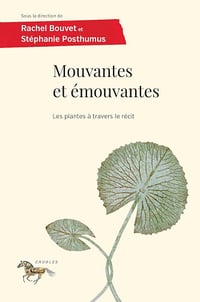 Mouvantes et émouvantes : Les plantes à travers le récit - Rachel Bouvet, Stéphanie Posthumus (2024)