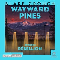 Rébellion: Wayward Pines - épisode 2: Wayward Pines 2 - Blake Crouch (2024)