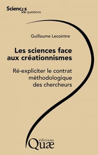 Les sciences face aux créationnismes : Ré-expliciter le contrat méthodologique des chercheurs - Guillaume Lecointre