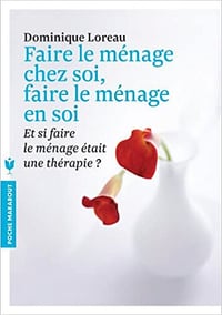 Dominique Loreau - Faire le ménage chez soi, faire le ménage en soi