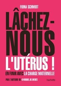 Lâchez-nous l'utérus - Fiona Schmidt