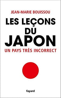 Les leçons du Japon : Un pays très incorrect - Jean-Marie Bouissou