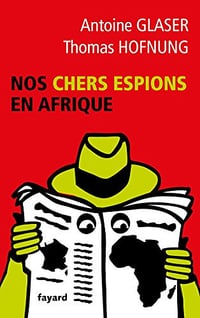 Nos chers espions en Afrique - Antoine Glaser & Thomas Hofnung (2018)