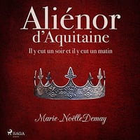Aliénor d'Aquitaine: Il y eut un soir et il y eut un matin - Marie-Noëlle Demay