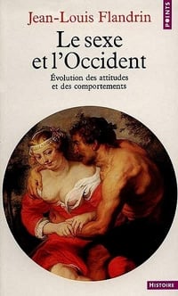 Jean-Louis Flandrin - Le Sexe et l’Occident: Évolution des attitudes et des comportements