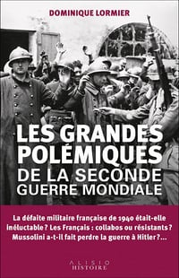 Les grandes polémiques de la Seconde Guerre mondiale - Dominique Lormier (2022)