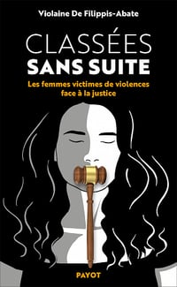 Classées sans suite : Les femmes victimes de violences face à la justice - Violaine De filippis-abate (2023)