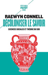 Décoloniser le savoir: Sciences sociales et théorie du Sud - Raewyn Connell (2024)