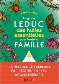 Le guide Leduc des huiles essentielles pour toute la famille - Anne Dufour (2022)