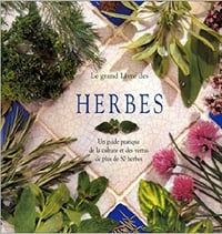 Le Grand Livre des Herbes - Guide Pratique de la Culture et des Vertus de plus de 50 Herbes