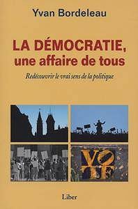 Yvan Bordeleau, "Démocratie, une affaire de tous?: Redécouvrir le vrai sens de la politique"