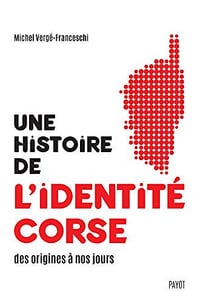 Une histoire de l’identité corse des origines à nos jours - Michel Vergé-Franceschi
