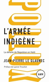 L'armée indigène: La défaite de Napoléon en Haïti - Jean-Pierre Le Glaunec (2021)