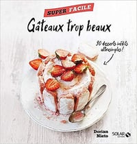 Mes gâteaux trop beaux ! - Super facile - Dorian Nieto (2016)