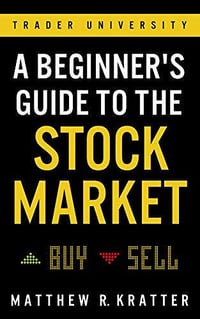 Guide du marché boursier pour les débutants : Tout ce dont vous avez besoin pour commencer à gagner de l'argent dès aujourd'hui - Matthew R. Kratter