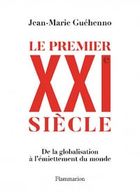 Le premier XXIe siècle: De la globalisation à l'émiettement du monde - Jean-Marie Guéhenno (2021)