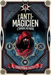 L’Ombre au noir [L’Anti-Magicien, Tome 2] - Sébastien de Castell (2018)
