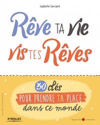 Rêve ta vie, vis tes rêves !: 30 clés pour prendre ta place dans ce monde (2018)