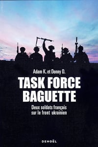 Task Force Baguette : Deux soldats français sur le front ukrainien - Donny D., Adam K. (2024)