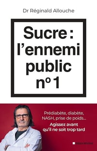 Sucre : l'ennemi public n°1: Prédiabète, diabète, NASH, prise de poids... Agissez avant qu'il ne soit trop tard - Réginald Allouche (2024)