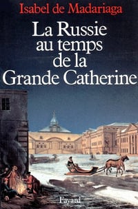 La Russie au temps de la Grande Catherine - Isabel de Madariaga