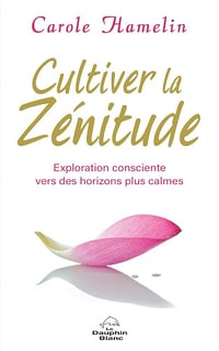 Cultiver la zénitude: Exploration consciente vers des horizons plus calmes - Carole Hamelin (2020)