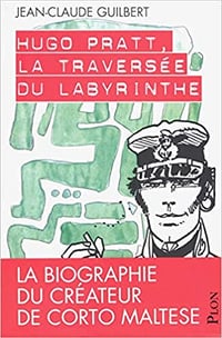 Hugo Pratt, la traversée du labyrinthe - Jean-Claude Guilbert