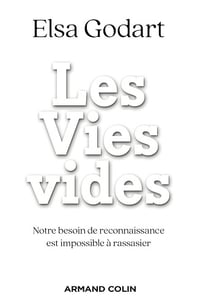 Les Vies vides : Notre besoin de reconnaissance est impossible à rassasier - Elsa Godart (2023)