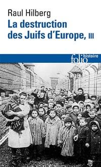 La destruction des Juifs d'Europe (Tome 3) - Raul Hilberg (2006)