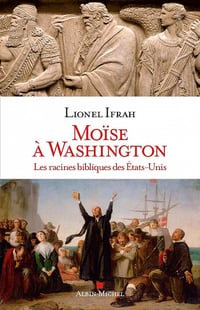Moïse à Washington : Les racines bibliques des Etats-Unis - Lionel Ifrah