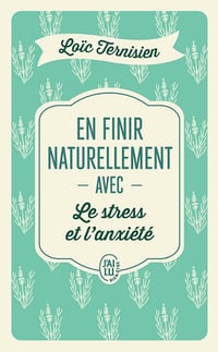 En finir naturellement avec le stress et l'anxiété - Loïc Ternisien (2024)