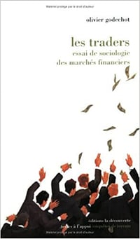 Les traders, essai de sociologie des marchés financiers - Olivier Godechot