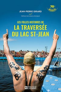 Les folles histoires de la traversée du Lac St-Jean: 70e anniversaire - Jean-Pierre Girard (2024)