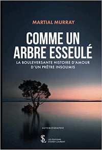 Martial Murray, "Comme un arbre esseulé: La bouleversante histoire d'amour d'un prêtre insoumis" (2022)