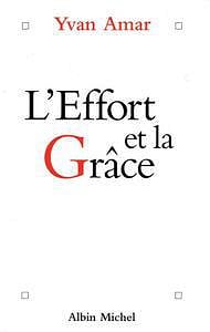 L’effort et la grâce : Entretiens - Yvan Amar