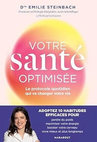 Votre santé optimisée: Le protocole quotidien qui va changer votre vie - Dr Emilie Steinbach (2025)
