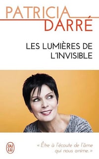 Les lumières de l'invisible - Patricia Darré