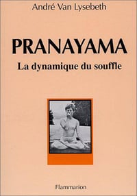 Pranayama, la dynamique du souffle - André Van Lysebeth