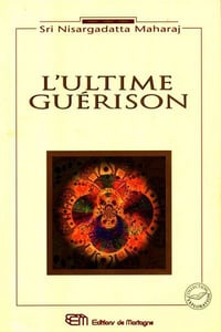 Sri Nisargadatta Maharaj - L'Ultime guérison