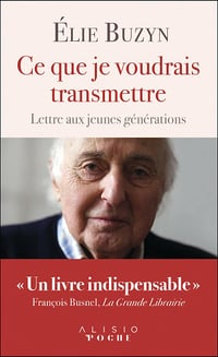 Ce que je voudrais transmettre : Lettre aux jeunes générations - Élie Buzyn (2021)