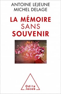 La Mémoire sans souvenir - Michel Delage, Antoine Lejeune