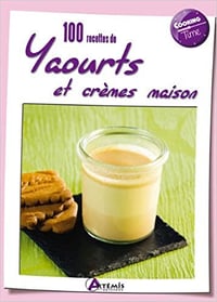 100 recettes de yaourts et crèmes maison - Collectif