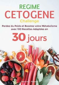 Jessica C Harwell - Regime Cetogene : Perdez du Poids et Boostez votre Metabolisme avec 100 recettes adaptees en 30 jours