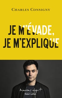 Je m’évade, je m’explique - Charles Consigny