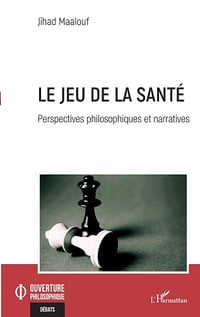 Le jeu de la santé : Perspectives philosophiques et narratives - Jihad Maalouf (2022)