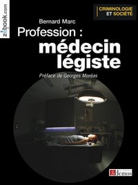 Bernard Marc - Profession médecin légiste: Le quotidien d'un médecin des violences