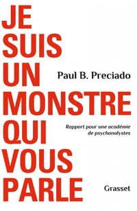 Je suis un monstre qui vous parle : Rapport pour une académie de psychanalystes - Paul B. Preciado (2020)