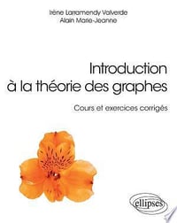Introduction à la théorie des graphes, Cours et exercices corrigés - Larramendy Valverde Irène, Marie-Jeanne Alain (2018)
