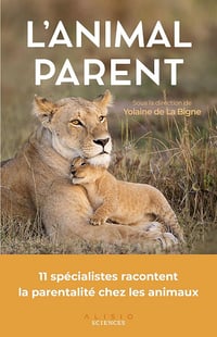 L'animal parent : 11 spécialistes racontent la parentalité chez les animaux - Yolaine de la Bigne (2024)