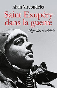 Saint Exupéry dans la guerre : Légendes et vérités - Alain Vircondelet (2018)